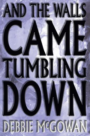 Cover of the book And The Walls Came Tumbling Down by L.L. Bucknor