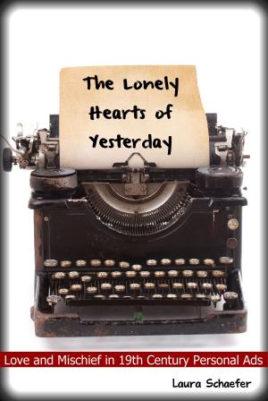 Cover of the book The Lonely Hearts of Yesterday: Love & Mischief in 19th Century Personal Ads by Kaylah Dorsey