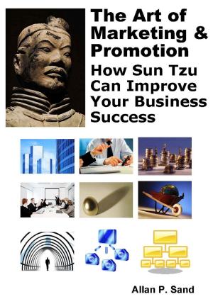 Book cover of The Art of Marketing & Promotion: How Sun Tzu Can Improve Your Business Success