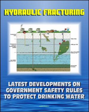 Cover of Hydraulic Fracturing (Fracking) for Shale Oil and Natural Gas: Latest Developments on Government Safety Rules to Protect Underground Sources of Drinking Water and Underground Injection Control (UIC)