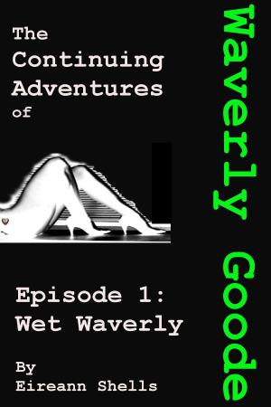 Cover of the book The Continuing Adventures of Waverly Goode Episode 1: Wet Waverly by Helene Slone