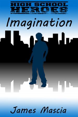 Cover of the book High School Heroes: Imagination by James Mascia