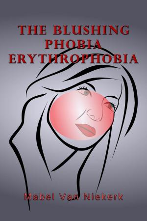 Cover of the book The Blushing Phobia: Erythrophobia by Mabel Van Niekerk