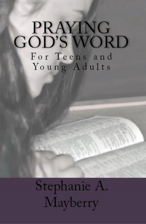 Cover of the book Praying God's Word: For Teens and Young Adults by Anthony Martin