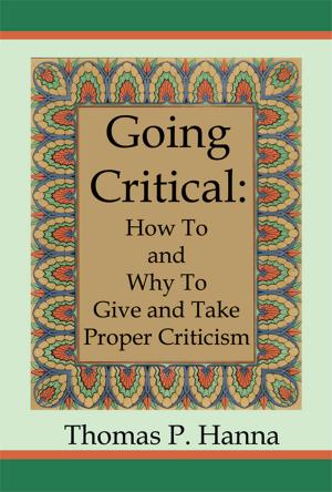Cover of the book Going Critical: How To and Why To Give and Take Proper Criticism by Rob Shumate