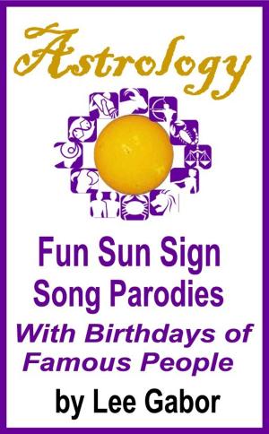 Book cover of Astrology Fun Sun Sign Song Parodies with Birthdays of Famous People