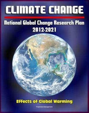 Cover of Climate Change and Global Warming: National Global Change Research Plan 2012-2021: A Strategic Plan For The U.S. Global Change Research Program, Carbon Dioxide, Sea Levels, Ecosystems, Models