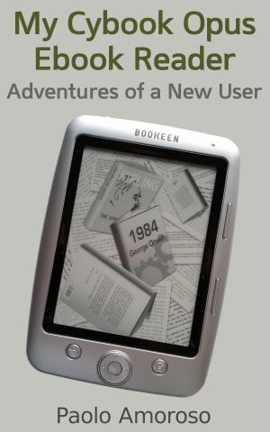 Cover of the book My Cybook Opus Ebook Reader: Adventures of a New User by Mark Brandon Powell