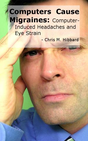 Book cover of Computers Cause Migraines: Computer-Induced Headaches and Eye Strain