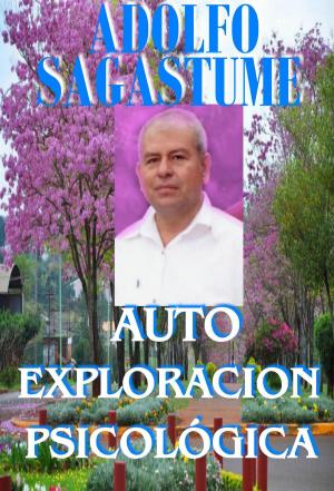 Cover of the book Auto Exploración Psicológica by Adolfo Sagastume