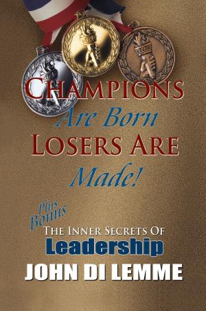 Cover of the book Champions are Born Losers are Made PLUS Bonus Section: The Inner Secrets of Leadership by 吴学刚