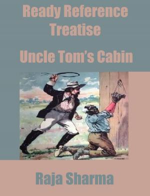 Cover of Ready Reference Treatise: Uncle Tom’s Cabin by Raja Sharma, Raja Sharma