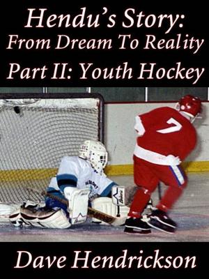 Book cover of Hendu's Story: From Dream To Reality, Part II Youth Hockey