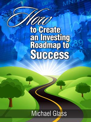 Cover of the book How to Create an Investing Road Map to Success by Mel Clark