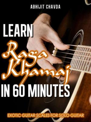 Book cover of Learn Raga Khamaj in 60 Minutes (Exotic Guitar Scales for Solo Guitar)