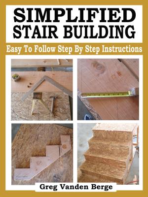 Cover of the book Simplified Stair Building by Greg Vanden Berge