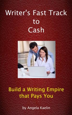 Cover of Writer's Fast Track to Cash: Build a Writing Empire that Pays You