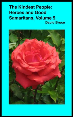 Cover of the book The Kindest People: Heroes and Good Samaritans (Volume 5) by David Bruce