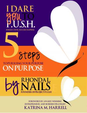 Cover of the book I Dare You to PUSH: 5 Steps to Pursuing Your Purpose on Purpose by Earl R Smith II