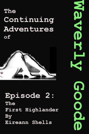 Cover of the book The Continuing Adventures of Waverly Goode Episode 2: The First Highlander by Lacey Noonan
