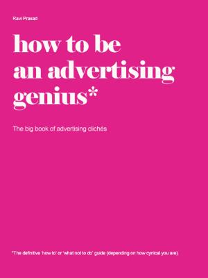 Book cover of How to be an advertising genius. The big book of advertising clichés