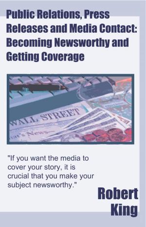 Cover of the book Public Relations, Press Releases and Media Contact: Becoming Newsworthy and Getting Coverage by Felicia Pizzonia, Dawn Mucci