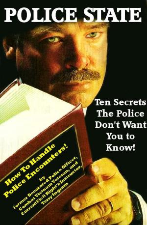 Cover of Police State: Ten Secrets The Police Don't Want You To Know! (How To Survive Police Encounters!)