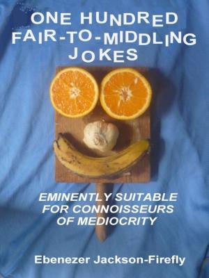 Cover of the book One Hundred Fair-to-Middling Jokes by Ebenezer Jackson-Firefly