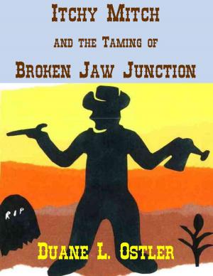 Cover of the book Itchy Mitch and the Taming of Broken Jaw Junction by Duane L. Ostler