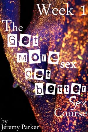 Cover of the book The Get More Sex, Get Better Sex Course: Week 1 by Mo Gawdat