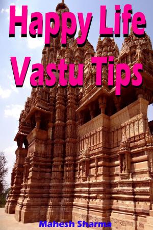 Cover of the book Happy Life Vastu Tips by Mahesh Dutt Sharma