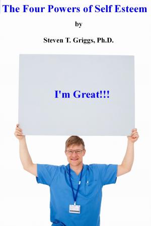 Cover of the book The Four Powers of Self Esteem by Steven T. Griggs, Ph.D.