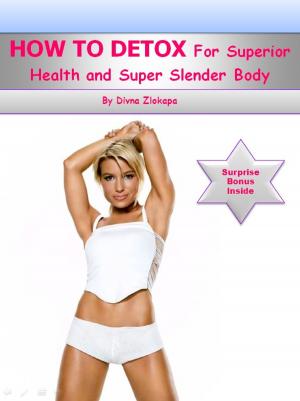 Cover of the book How To Detox For Superior Health and Super Slender Body by Sally Hunt