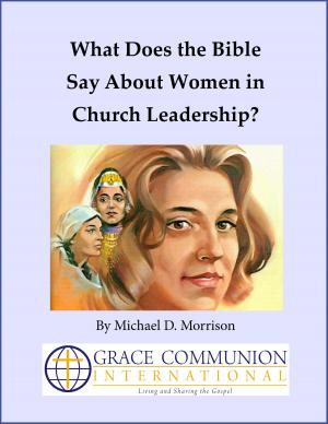 Cover of the book What Does the Bible Say About Women in Church Leadership? by Michael D. Morrison