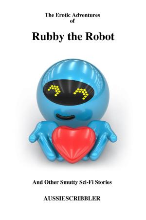 Book cover of The Erotic Adventures of Rubby the Robot and Other Smutty Sci-Fi Stories