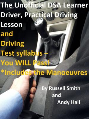 Book cover of The Unofficial DSA Learner Driver, Practical Driving Lesson and Driving Test Syllabus: You WILL Pass!