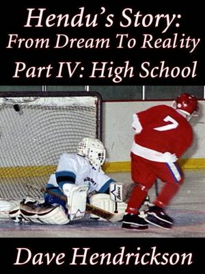 Book cover of Hendu's Story: From Dream To Reality, Part IV: High School