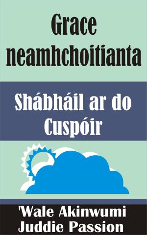 Cover of the book Grace neamhchoitianta Shábháil ar do Cuspóir by Ken Elliott