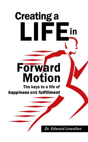 Cover of the book Creating a Life in Forward Motion by Lavas O. Ilkka