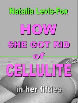 Cover of the book How She Got Rid of Cellulite in Her Fifties by Sandra Asper
