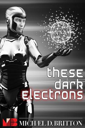 Cover of the book These Dark Electrons by HK Savage