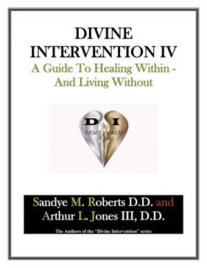 Book cover of Divine Intervention IV: A Guide To Healing Within And Living Without