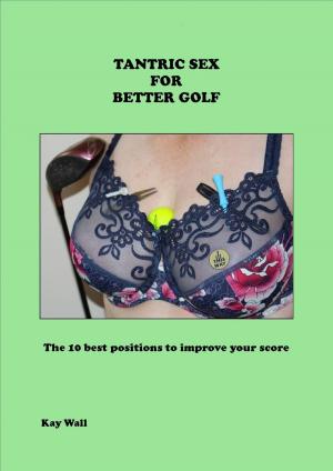 Cover of the book Tantric Sex for Better Golf by Steve Lake