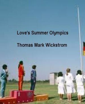 Cover of the book Love's Summer Olympics by Thomas Mark Wickstrom