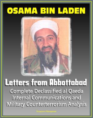 Cover of the book Osama bin Laden: Letters from Abbottabad - Complete Declassified Internal al-Qaida Communications and Analysis, Historical Perspective and Implications for American Policy (bin Ladin and al Qaeda) by Progressive Management