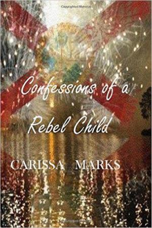 Cover of the book Confessions of a Rebel Child by Charlene Carr