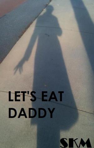 Cover of the book Let's Eat Daddy by Daniel Parsons