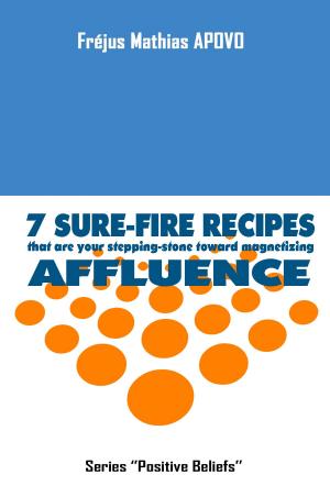 Cover of the book 7 Sure-fire recipes that are your stepping-stone toward magnetizing affluence by Jeff Cunningham