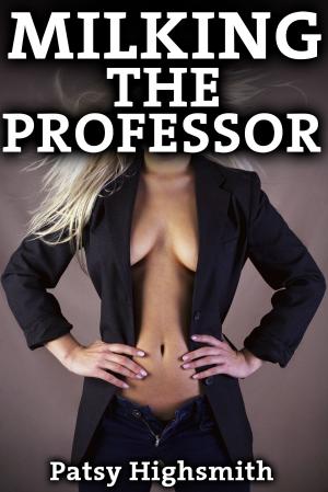 bigCover of the book Milking The Professor (Lactation MMF Menage a Trois) by 
