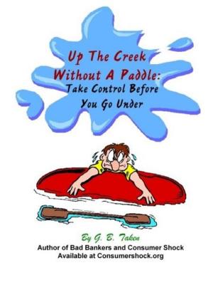 Cover of Up The Creek Without A Paddle: Take Control Before You Go Under